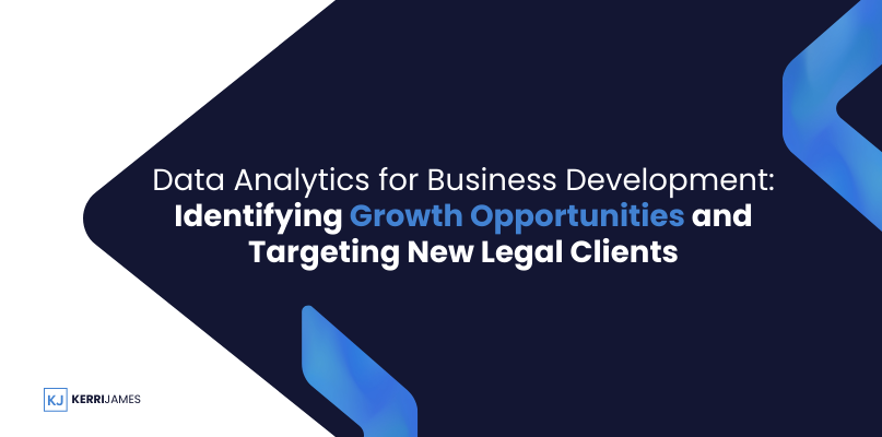 Kerri James  | Data Analytics for Business Development: Identifying Growth Opportunities and Targeting New Legal Clients