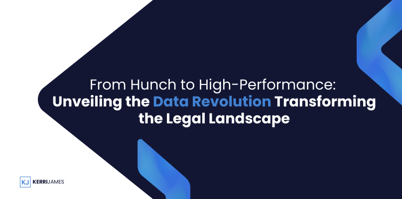 Kerri James  | From Hunch to High-Performance: Unveiling the Data Revolution Transforming the Legal Landscape