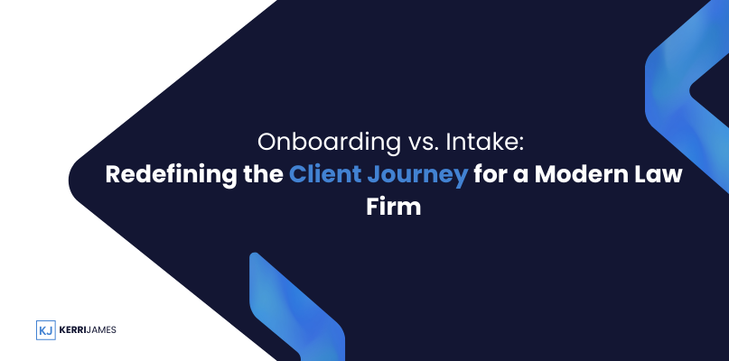 Kerri James  | Onboarding vs. Intake: Redefining the Client Journey for a Modern Law Firm