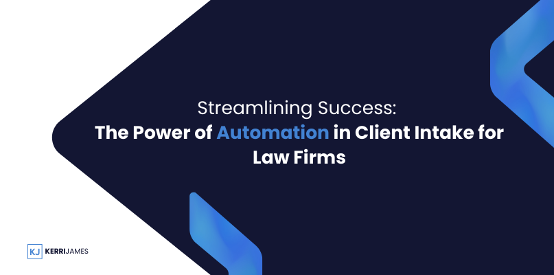 Kerri James  | Streamlining Success: The Power of Automation in Client Intake for Law Firms