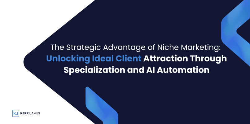 Kerri James  | Unlocking Ideal Client Attraction Through Specialization and AI Automation