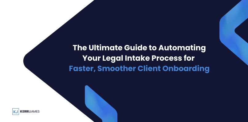 Kerri James  | The Ultimate Guide to Automating Your Legal Intake Process