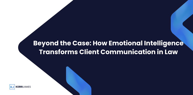 Kerri James  | Beyond the Case: How Emotional Intelligence Transforms Client Communication in Law