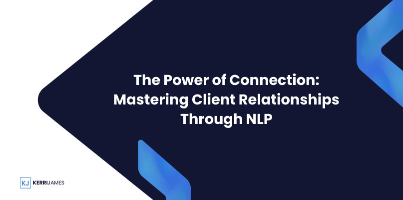Kerri James  | The Power of Connection: Mastering Client Relationships Through NLP