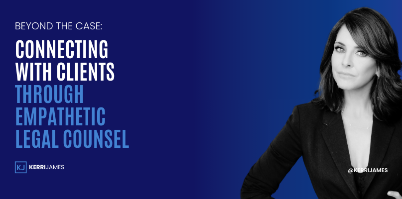 Kerri James  | Beyond the Case: Connecting with Clients Through Empathetic Legal Counsel